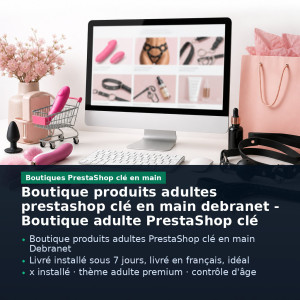 tienda productos adultos prestashop llave en mano debranet - presentation des avantages cles - avec titre et points cles - Bouti