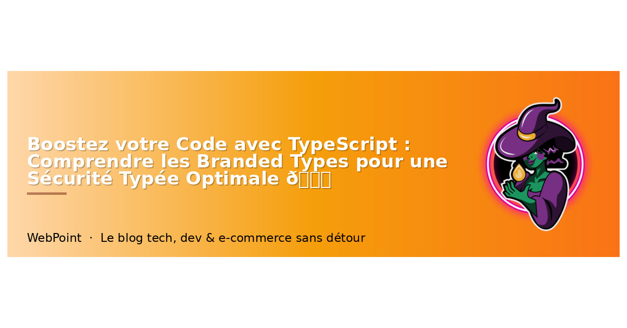 Branded Types en TypeScript : Sécurité Typée Optimale