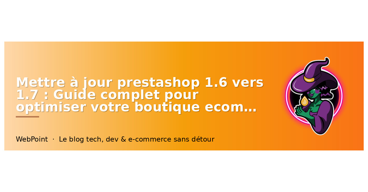 Mettre à jour prestashop 1.6 vers 1.7 : Guide complet pour optimiser votre boutique ecommerce